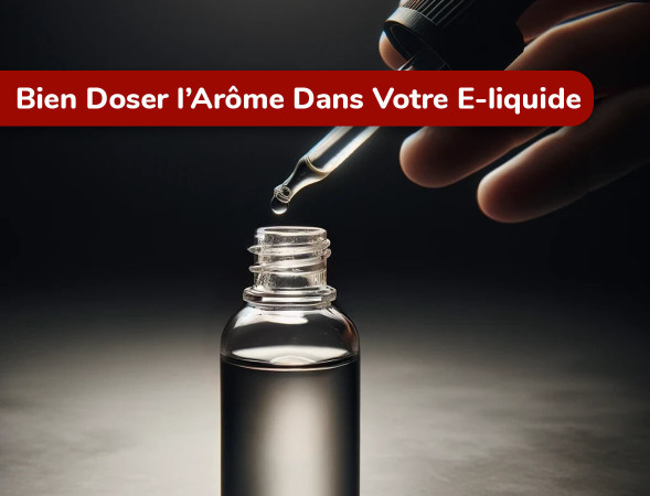 Bien doser votre ar&ocirc;me dans votre e-liquide